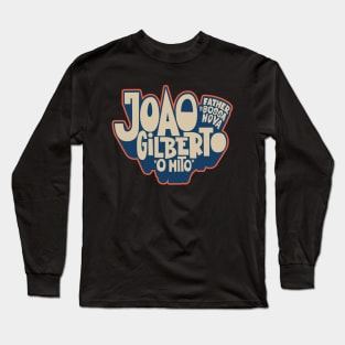 João Gilberto - Father of Bossa Nova Long Sleeve T-Shirt